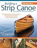 Building a Strip Canoe, Second Edition, Revised & Expanded: Full-Sized Plans and Instructions for 8 Easy-To-Build, Field-Tested Canoes (Fox Chapel Publishing) Step-by-Step; 100+ Photos & Illustrations