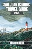 SAN JUAN ISLANDS TRAVEL GUIDE: Unveiling Local Gems: Hidden Beaches, Local Treasures, and Off-the-Beaten-Path Adventures (Rivera Travel Tours & Adventures)