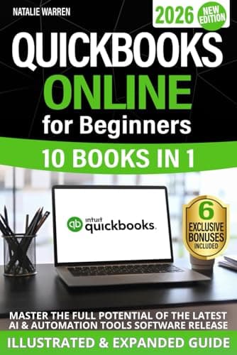 QuickBooks Online for Beginners 2026 New Edition: The Most Updated Illustrated Guide to QBO. Unlock Practical Tools, Automation Secrets, and Industry-Specific Strategies to Go from Zero to Pro Fast