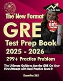 GRE Test Prep Book 2025-2026: The Ultimate Guide to Ace the GRE on Your First Attempt with Real Practice Tests | 299+ Practice Problems (GRE Test Prep 2025-2026 1)