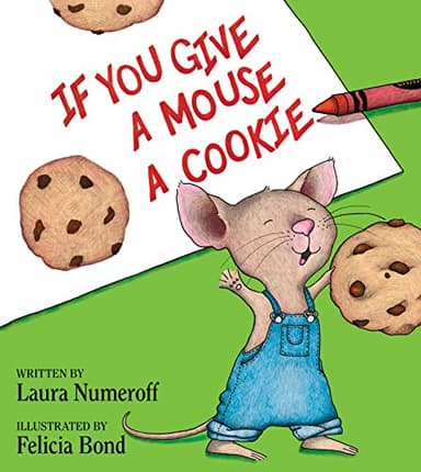 If You Give a Mouse a Cookie: A Silly Circular Story About a Mouse and a Craving for Cookies Late Into the Night