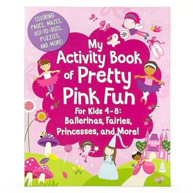 My Activity Book of Pretty Pink Fun for Girls 4-8: Ballerinas, Fairies, Princesses, and More! (Coloring Pages, Mazes, Dot-to-Dots, Puzzles, Stories, and More)