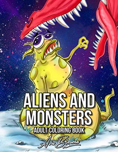 Aliens and Monsters Coloring Book: An Adult Coloring Book Featuring The Weirdest and Coolest Monsters