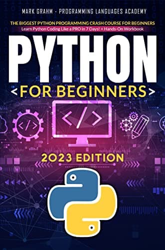 Python for Beginners: The Biggest Python Programming Crash Course for Beginners | Learn Python Coding Like a PRO in 7 Days! + Hands-On Workbook