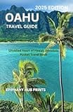 OAHU TRAVEL GUIDE 2025 EDITION: Unveiled Heart of Hawaii, Honolulu Pocket Travel Book