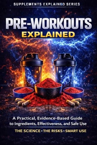 Pre-Workouts Explained: A Practical, Evidence-Based Guide to Ingredients, Effectiveness, and Safe Use (Supplements Explained)