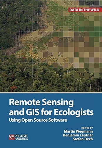Remote Sensing and GIS for Ecologists: Using Open Source Software (Data in the Wild)