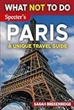 What NOT To Do - Paris (A Unique Travel Guide) (What NOT To Do - Travel Guides)