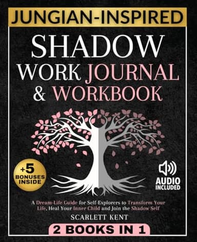 Shadow Work Journal and Workbook - 2 in 1: A Dream-Life Guide for Self-Explorers to Transform Your Life, Heal Your Inner Child and Join the Shadow Self | Step-by-Step Prompts, Exercises & Affirmations