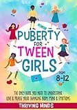 Puberty For Tween Girls: Aged 8-12: The Only Book You Need to Understand, Love & Praise Your Changing Body, Mind & Emotions (For Preteen Girls)