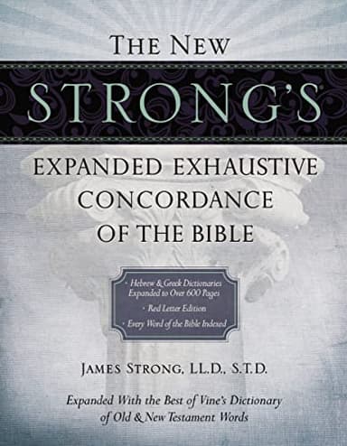 The New Strong's Expanded Exhaustive Concordance of the Bible: Every Word of the Bible Indexed, Red Letter Edition