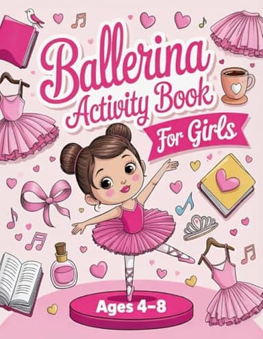 Ballerina Activity Book for Girls Ages 4–8: Fun & Creative Ballet Activities and Coloring Pages for Little Dancers, Mazes, Word Searches, Math and Design Challenges, and Many More!