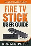 Fire TV Stick User Guide: Support Made Easy (Streaming Devices Book 2)