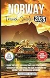 Norway Travel Guide 2025: Explore the Fjords, Northern Lights, and Scenic Wonders with Expert Tips, Itineraries, and Local Insights for an ... Adventure (2025 NEW EDITION TRAVEL GUIDES)