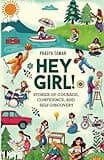 Hey Girl!: Stories of Courage, Confidence, and Self-Discovery