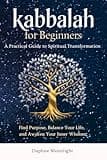 Kabbalah for Beginners: A Practical Guide to Spiritual Transformation: Find Purpose, Balance Your Life, and Awaken Your Inner Wisdom