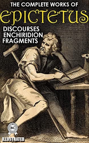 The Complete Works of Epictetus. Illustrated: Discourses, Enchiridion, Fragments