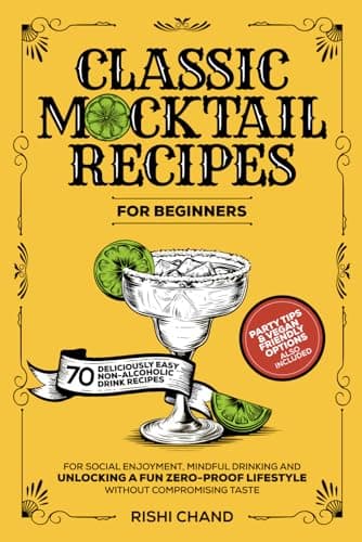 Classic Mocktail Recipes For Beginners: 70 Deliciously Easy Non-Alcoholic Drink Recipes For Social Enjoyment, Mindful Drinking And Unlocking A Fun Zero-Proof Lifestyle Without Compromising Taste