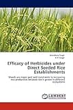 Efficacy of Herbicides under Direct Seeded Rice Establishments: Weeds are major pest and constraints to increasing rice production because rice is grown in different ecosystems