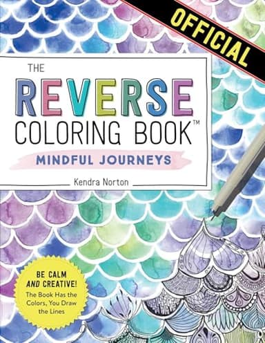 The Reverse Coloring Book™: Mindful Journeys: Be Calm and Creative: The Book Has the Colors, You Draw the Lines