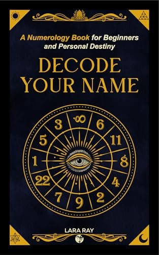Decode Your Name: A Numerology Book for Beginners and Personal Destiny: Discover Soul Numbers, Talents, Karma & Life Purpose Through Numerology (Numerology Books 1)