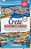 Crete Travel Guide 2025: Explore the Best Beaches, Hidden Gems, Top Attractions, and Authentic Cretan Cuisine with Detailed Itineraries, Maps and Pictures, for the Ultimate Greek Island Adventure