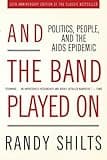 And the Band Played On: Politics, People, and the AIDS Epidemic, 20th-Anniversary Edition
