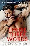 Those Three Words: A Billionaire Boss Romance (Chicago Billionaires)