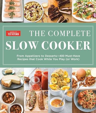 The Complete Slow Cooker: From Appetizers to Desserts - 400 Must-Have Recipes That Cook While You Play (orWork) (The Complete ATK Cookbook Series)