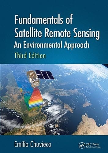 Fundamentals of Satellite Remote Sensing: An Environmental Approach, Third Edition