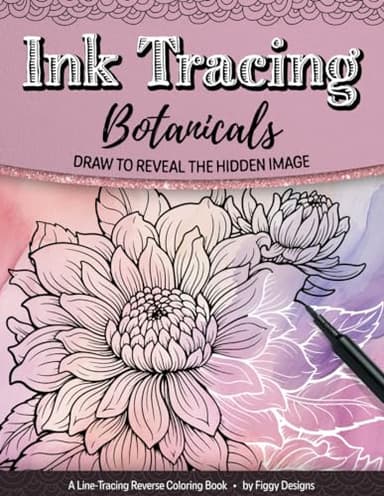 Ink Tracing Botanicals Reverse Coloring Book: Draw to Reveal the Hidden Image (Ink Tracing Coloring Books)