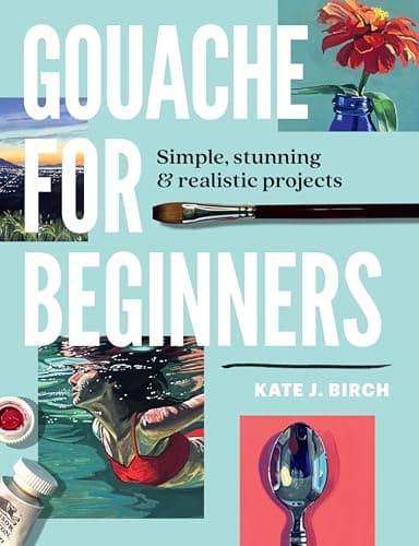 Gouache for Beginners: Simple, Stunning & Realistic Projects