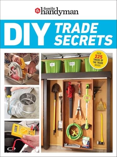 Family Handyman DIY Trade Secrets: EXPERT ADVICE BEHIND THE REPAIRS EVERY HOMEOWNER SHOULD KNOW