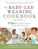 The Baby-Led Weaning Cookbook—Volume 2: 99 More No-Stress Recipes for the Whole Family (The Authoritative Baby-Led Weaning Series)