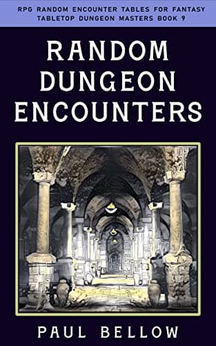 Random Dungeon Encounters (RPG Random Encounter Tables for Fantasy Tabletop Dungeon Masters Book 9)