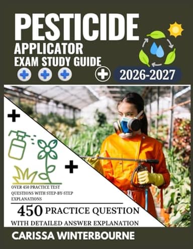 Pesticide Applicator Exam Study Guide 2026-2027: Over 450 Practice Test Questions with Step-by-Step Explanations