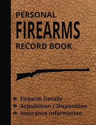 Personal Firearms Record Book: Firearm Inventory Log for Gun Owners to Record Details, Acquisitions, Dispositions, and Insurance Information for their Collection