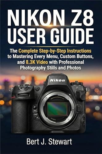 NIKON Z8 USER GUIDE: The Complete Step-by-Step Instructions to Mastering Every Menu, Custom Buttons, and 8.3K Video with Professional Photography Stills and Photos