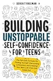 Building Unstoppable Self-Confidence for Teens: The Fail-Safe Formula for Finding Yourself, Overcoming Limitations and Creating Your Best Life from the Inside Out (Teen Sur-Thrival)
