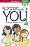The Care and Keeping of You 2: The Body Book for Older Girls (American Girl® Wellbeing)