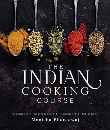 The Indian Cooking Course: Techniques - Masterclasses - Ingredients - 300 Recipes