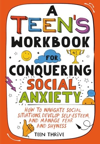 A Teen’s Workbook for Conquering Social Anxiety: How to Navigate Social Situations, Develop Self-Esteem, and Manage Fear and Shyness (Therapy and Mental Health Books For Teens)