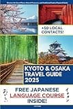 Kyoto and Osaka Travel Guide: Discover the Secrets, Natural Treasures, and Traditional Foods of Kyoto and Osaka's Heritage | Audio & Video Explanation Included with Travel Itineraries