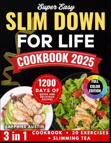 SUPER EASY SLIM DOWN FOR LIFE COOKBOOK 2025: 1200 Days of Quick and Delicious Recipes with a 3 in 1 Approach to Sustainable Weight Loss and Everyday Fitness