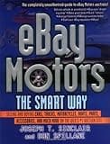 eBay Motors the Smart Way: Selling and Buying Cars, Trucks, Motorcycles, Boats, Parts, Accessories, and Much More on the Web's #1 Auction Site