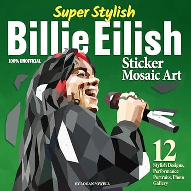 Super Stylish Billie Eilish Sticker Mosaic Art: 12 Stylish Designs, Performance Portraits, Photo Gallery (Design Originals) For Fans of All Ages - From Ocean Eyes to Hit Me Hard and Soft
