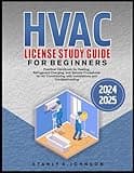 HVAC LICENSE STUDY GUIDE FOR BEGINNERS 2024-2025: Practical Handbook for Heating, Refrigerant Charging, and Service Procedures for Air Conditioning with Installations and Troubleshooting