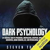 Dark Psychology: An Essential Guide to Persuasion, Manipulation, Deception, Mind Control, Negotiation, Human Behavior, NLP, and Psychological Warfare