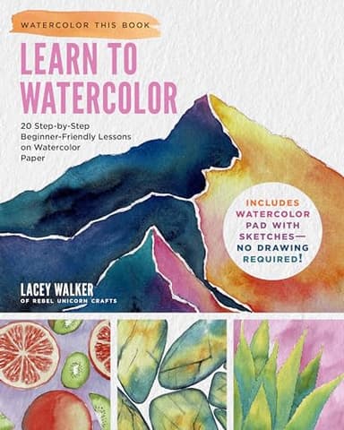 Learn to Watercolor: 20 Step-by-Step Beginner-Friendly Lessons on Watercolor Paper - Includes Watercolor Pad with Sketches – No Drawing Required! (Watercolor This Book)