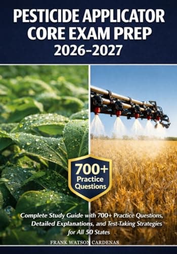 Pesticide Applicator Core Exam Prep 2026-2027: Complete Study Guide with 700+ Practice Questions, Detailed Explanations, and Test-Taking Strategies for All 50 States